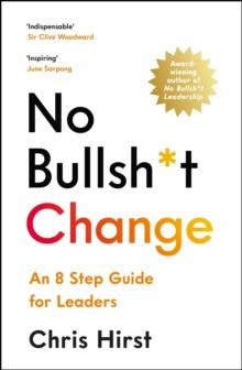 No Bullsh*t Change : An 8 Step Guide for Leaders