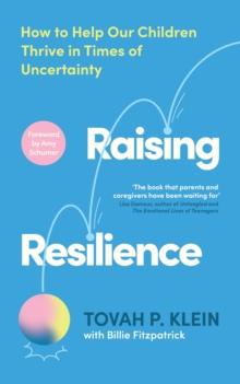 Raising Resilience : How to Help Our Children Thrive in Times of Uncertainty