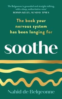 Soothe : The book your nervous system has been longing for