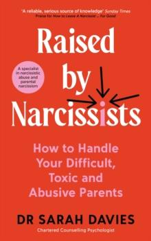 Raised By Narcissists : How to handle your difficult, toxic and abusive parents