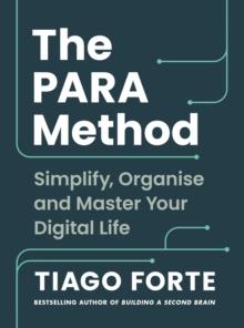 The PARA Method : Simplify, Organise and Master Your Digital Life