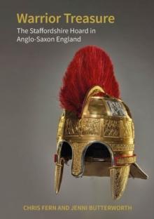 Warrior Treasure : The Staffordshire Hoard in Anglo-Saxon England