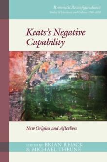 Keatss Negative Capability : New Origins and Afterlives