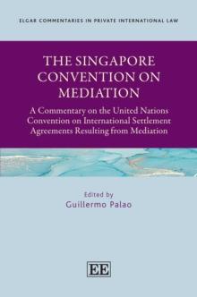 Singapore Convention on Mediation : A Commentary on the United Nations Convention on International Settlement Agreements Resulting from Mediation