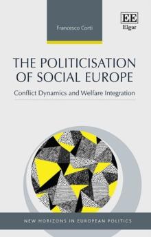 Politicisation of Social Europe : Conflict Dynamics and Welfare Integration