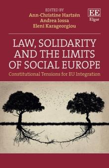 Law, Solidarity and the Limits of Social Europe : Constitutional Tensions for EU Integration