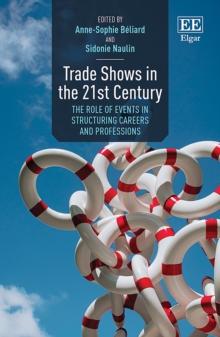 Trade Shows in the 21st Century : The Role of Events in Structuring Careers and Professions