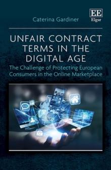 Unfair Contract Terms in the Digital Age : The Challenge of Protecting European Consumers in the Online Marketplace