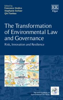 Transformation of Environmental Law and Governance : Risk, Innovation and Resilience