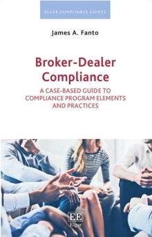 Broker-Dealer Compliance : A Case-based Guide to Compliance Program Elements and Practices