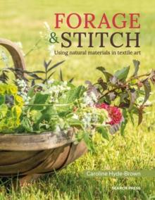 Forage & Stitch : Using Natural Materials In Textile Art