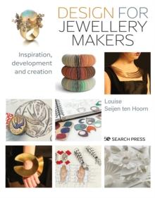 Design for Jewellery Makers : Inspiration, Development and Creation