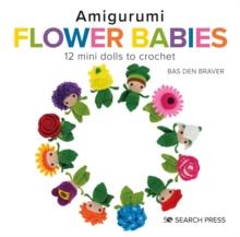 Amigurumi Flower Babies : 12 Mini Dolls to Crochet