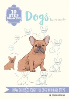 10 Step Drawing: Dogs : Draw Over 50 Delightful Dogs in 10 Easy Steps