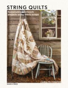 String Quilts : Sustainable Patchwork Projects Using Fabric Scraps