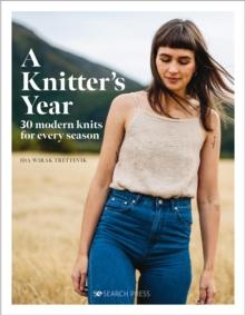 A Knitter's Year : 30 Modern Knits for Every Season