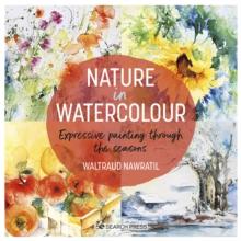 Nature in Watercolour : Expressive Painting Through the Seasons