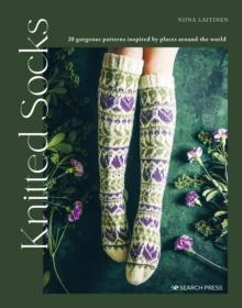 Knitted Socks : 20 Gorgeous Patterns Inspired by Places Around the World