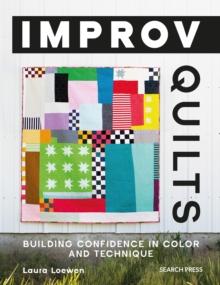 Improv Quilts : Building Confidence in Color and Technique