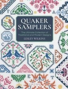 Quaker Samplers : The Ultimate Collection of Traditional and Modern Designs