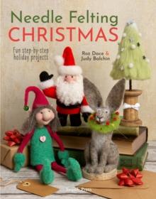 Needle Felting Christmas : Fun Step-by-Step Holiday Projects