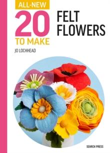 All-New Twenty to Make: Felt Flowers