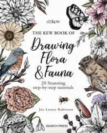 The Kew Book of Drawing Flora and Fauna : 20 Stunning Step-by-Step Tutorials