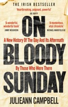 On Bloody Sunday : A New History Of The Day And Its Aftermath   By The People Who Were There