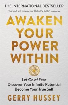 Awaken Your Power Within : Let Go of Fear. Discover Your Infinite Potential. Become Your True Self.