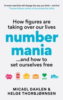 Numbermania : How Figures Are Taking Over Our Lives and How To Set Ourselves Free