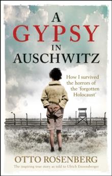 A Gypsy In Auschwitz : How I Survived the Horrors of the  Forgotten Holocaust