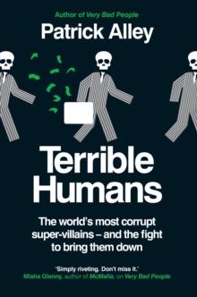 Terrible Humans : The World's Most Corrupt Super-Villains And The Fight to Bring Them Down