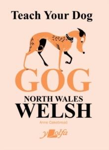 Teach Your Dog Gog : North Wales Welsh