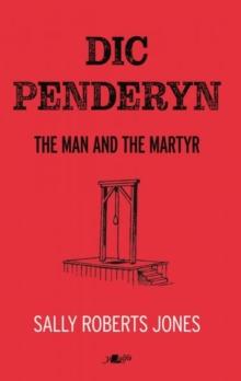 Dic Penderyn : The Man and the Martyr