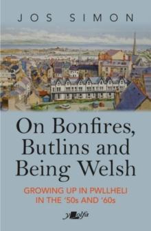 On Bonfires, Butlins and Being Welsh : Growing up in Pwllheli in the '50s and '60s