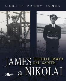 James a Nikolai - Teithiau Bywyd Dau Gapten : Teithiau Bywyd Dau Gapten