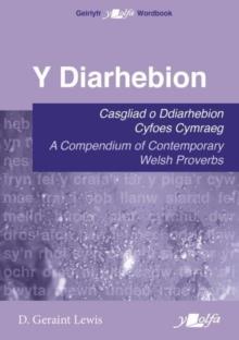 Diarhebion, Y - Casgliad o Ddiarhebion Cyfoes / A Compendium of Contemporary Welsh Proverbs