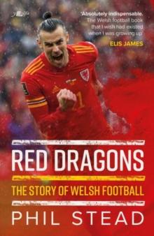 Red Dragons - The Story of Welsh Football : New Expanded Edition