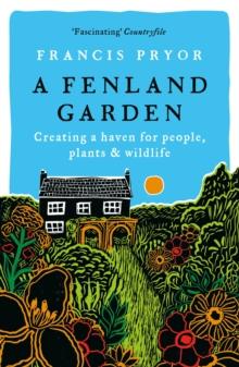 A Fenland Garden : Creating a haven for people, plants & wildlife