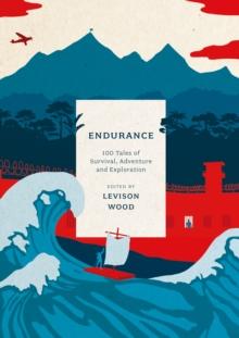 Endurance : 100 Tales of Survival, Adventure and Exploration