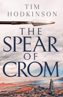 The Spear of Crom : a thrilling historical adventure set in Roman-occupied Celtic Britain