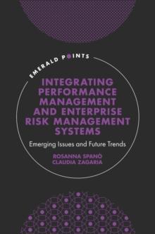 Integrating Performance Management and Enterprise Risk Management Systems : Emerging Issues and Future Trends