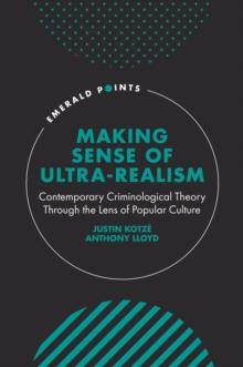 Making Sense of Ultra-Realism : Contemporary Criminological Theory Through the Lens of Popular Culture