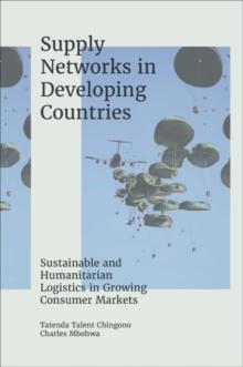 Supply Networks in Developing Countries : Sustainable and Humanitarian Logistics in Growing Consumer Markets