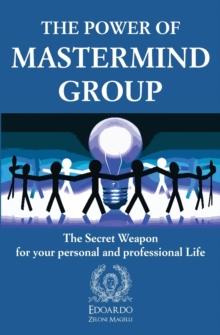 The Power of Mastermind Group : The Secret Weapon for your personal and professional Life