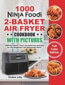 Ninja Foodi 2-Basket Air Fryer Cookbook with Pictures : 1000-Day Quick, Easy and Delicious Recipes for the Beginners and Advanced Users