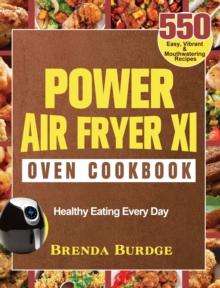 Power Air Fryer Xl Oven Cookbook : 550 Easy, Vibrant & Mouthwatering Recipes for Healthy Eating Every Day