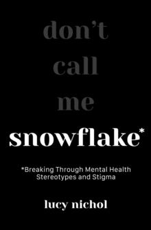 Snowflake : Breaking Through Mental Health Stereotypes and Stigma