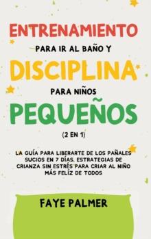 Crianza Positiva y Disciplina Libre de Culpa (2 en 1) : Como criar a un nino feliz y Emocionalmente Saludable, usando estrategias probadas, amor incondicional y disciplina sin culpas.