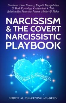 Narcissism & The Covert Narcissistic Playbook : Emotional Abuse Recovery, Empath Manipulation& Dark Psychology, Codependent + Toxic Relationships Protection- Partner, Mother & Father